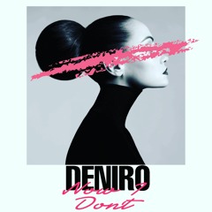 DENIRO - Now I Don't