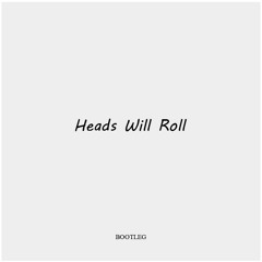 Project X - Yeah Yeah Yeahs - Heads Will Roll (K&M BOOTLEG)