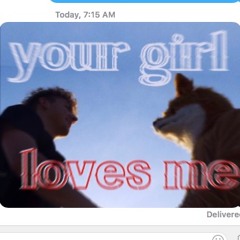 Your Girl Loves Me (by. TheUntitledKid)