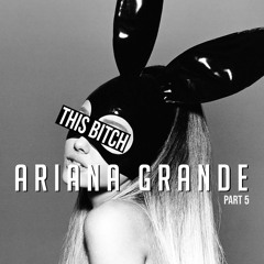 EPISODE 121: THIS B*TCH: Ariana Grande Pt.5