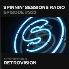 Spinnin’ Sessions 333 - Artist Spotlight: RetroVision