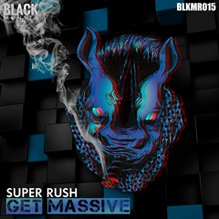 SUPER RUSH - Get Massive [BLKMR015]