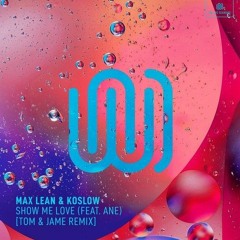 Max Lean & Koslow - Show Me Love (feat. Ane) [Tom & Jame Remix]
