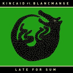 PREMIERE: Kincaid ft. Blancmange - Late For Sum (Kincaid's Sleep Deprived Version)[Blanc Check]