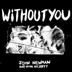 John Newman Ft. Nina Nesbitt - Without You (David Nye Remix)