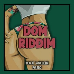 MAX WALLIN' - DOM RIDDIM Ft. FANO