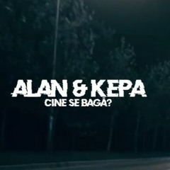 ALAN&KEPA - Cine se baga