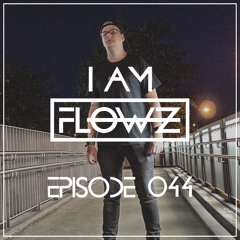 I AM FLOWZ - Episode 044