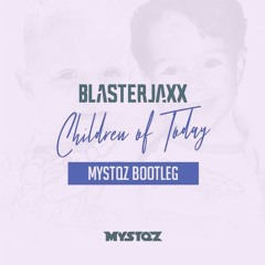 Blasterjaxx - Children Of Today (Mystqz Bootleg)