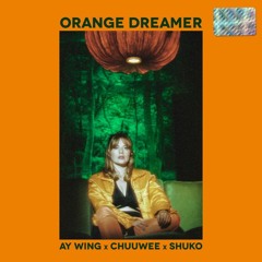 Ay Wing x Chuuwee x Shuko - 'Orange Dreamer' [Sensei Release]