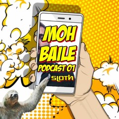 Sloth - Moh Baile (Podcast 01)