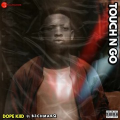 DopeKiid - Touch N Go (Feat. B3nchmarq)