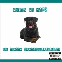 LiL TOASTA - GOTTA GO HARD (feat. KiLLBABYBLUNT) (PROD. LiL DiRTBAG)