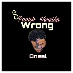 Oneal- Wrong