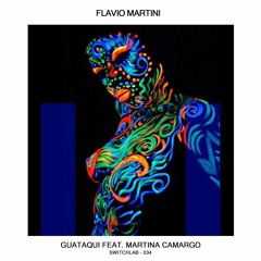 Flavio Martini Feat. Martina Camargo - Guataqui (Original Mix)