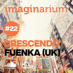 The Imaginarium #22 feat Crescendo & Fuenka (UK)