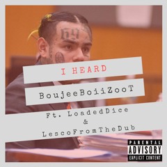 I HEARD ft LoadedDice & LescoFromTheDub (Prod. JTEE)