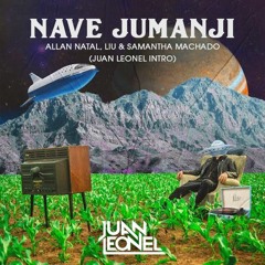 Allan Natal, Liu & Samantha Machado - Nave Jumanji (Juan Leonel Intro) FREE DL