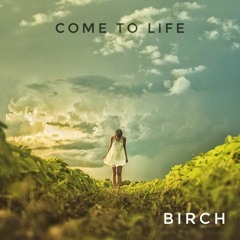 Birch - Come To Life