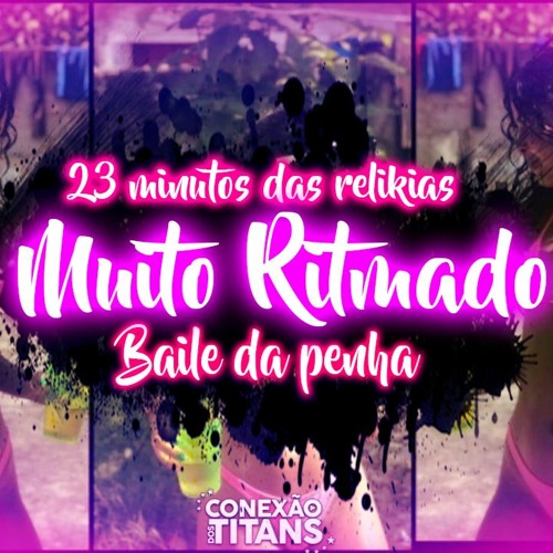 23 MINUTOS - SEQUÊNCIA DAS RELIKIAS DO BAILE DA PENHA [ATUALIZADA]