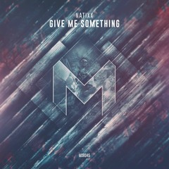 MXR045 || Natixx - Give Me Something (Radio Edit)