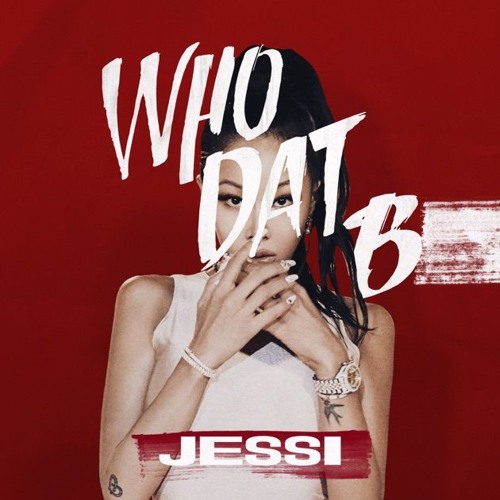 'Who Dat B'(후댓비)  By. Jessi (제시)