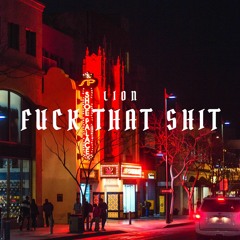 LION - Fuck That Shit