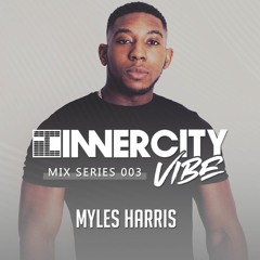 Myles Harris - INNERCITY VIBE Mix 003