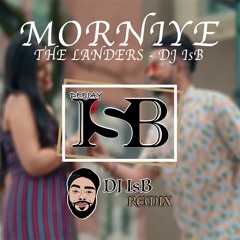 Morniye - The Landers - DJ IsB Remix