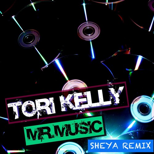 Tori Kelly - Mr Music (Sheya Remix)