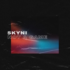 Skyni - Not A Game