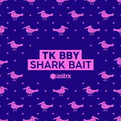 TK bby - Shark Bait