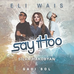 Say It Too (feat Silva Hakobyan & Gadi Sol)