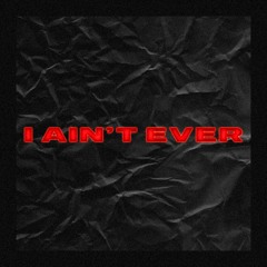 I Ain't Ever (feat. Fanatiic)