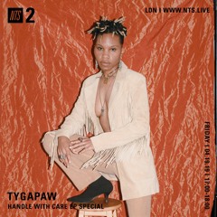 Tygapaw - Handle With Care EP Special (NTS) 04/19/19