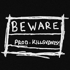 BEWARE [PROD. BY KILLSVDNESS]