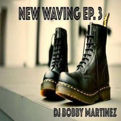 New Waving Episode 3 - DJ Bobby Martinez