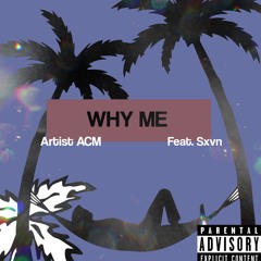 WHY ME (feat. Sxvn)