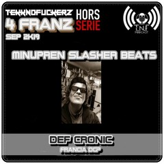 Def Cronic Play Minupren Slasher Beats - 4 Franz TNF Podcast - hors serie Wonky & dirty techno