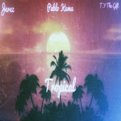 Tropical (Feat. Jerez X TY Tha Gift)