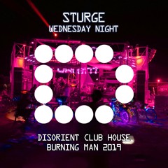 STURGE - Wednesday Night - Disorient Club House - Burning Man 2019