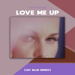Etta Bond - Love Me Up (Jay Blue Remix)