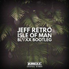 JEFF RETRO - Isle Of Man (BLVXX Bootleg) [FREE DOWNLOAD]