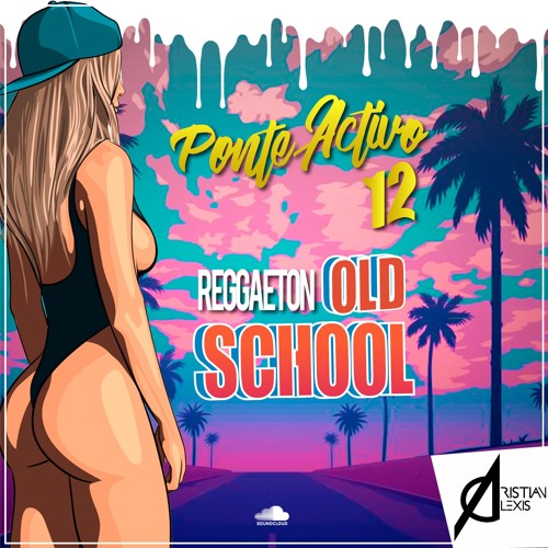 012 - PONTE ACTIVO (Reggaeton Old School) BY CRISTIAN ALEXIS 2019