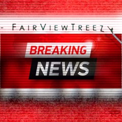 BreakingNews" FairView Treezy