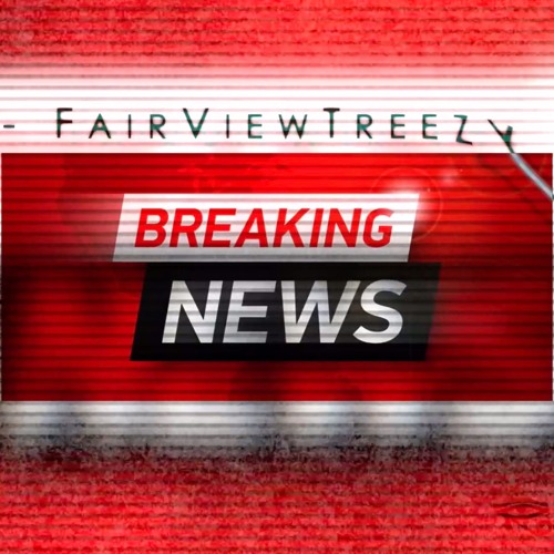 BreakingNews" FairView Treezy