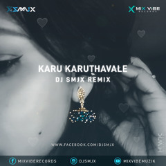Karu Karuthavale - DJ SMJX REMIX