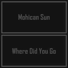 Mohican Sun - Where Did You Go