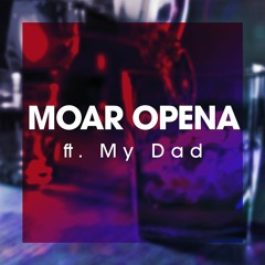 Moar Opena ft. My Dad