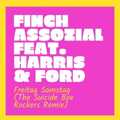 Harris&Ford Feat. Finch Asozial - Freitag Samstag (The Suicide Box Rockers Remix)